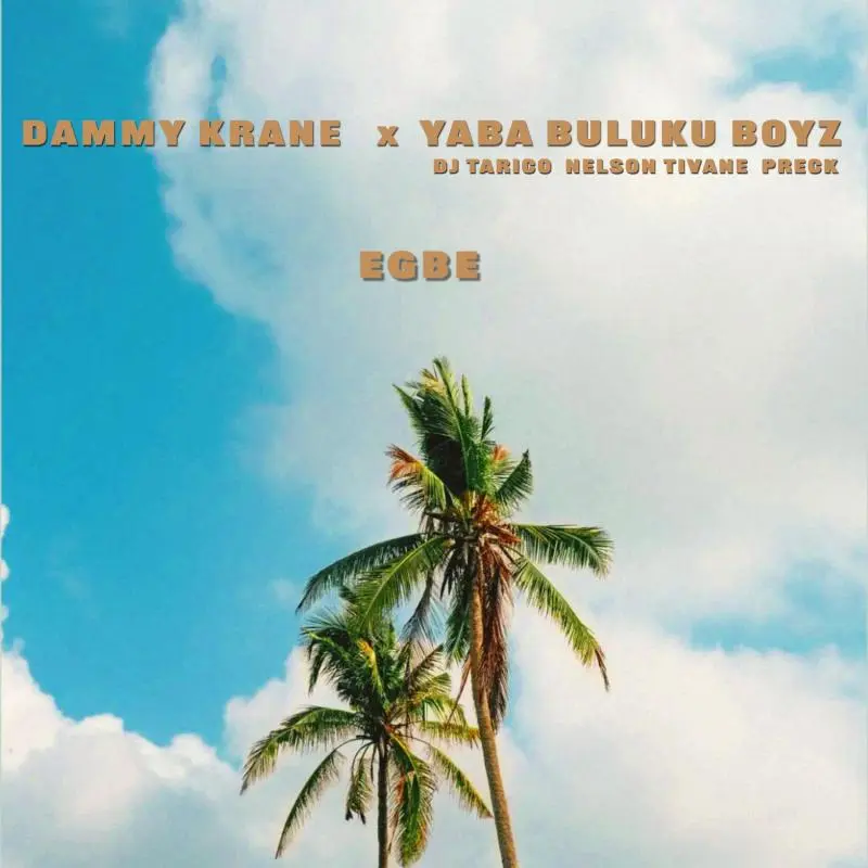Dammy Krane – Egbe Ft. Yaba Buluku Boyz, DJ Tarico, Preck & Nelson Tivane 1 Dammy Krane – Egbe Ft. Yaba Buluku Boyz, DJ Tarico, Preck & Nelson Tivane - Featured Image
